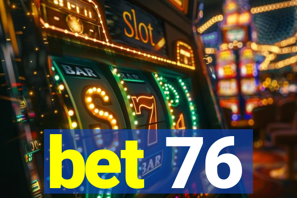 bet 76